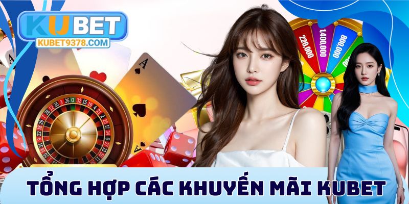 Tổng hợp các khuyến mãi Kubet